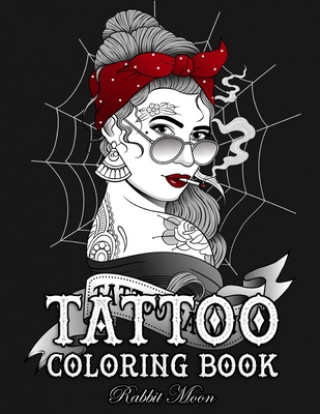 Книга Tattoo Coloring Book: An Adult Coloring Book with Awesome, Sexy, and Relaxing Tattoo Designs for Men and Women Rabbit Moon