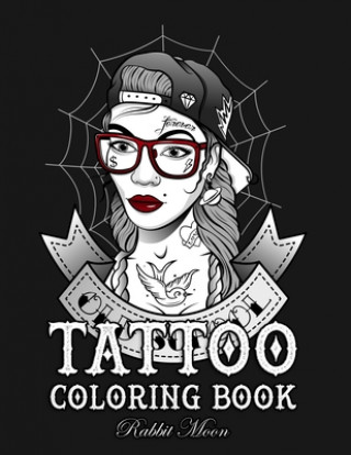 Könyv Tattoo Coloring Book: An Adult Coloring Book with Awesome, Sexy, and Relaxing Tattoo Designs for Men and Women Rabbit Moon