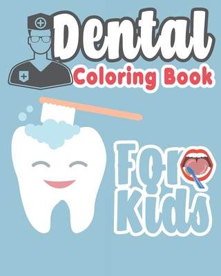 Könyv Dental Coloring Book For Kids: Great Gift Idea Dental coloring book for children who love dentists and wish to be a dentist when they grow up The Dude