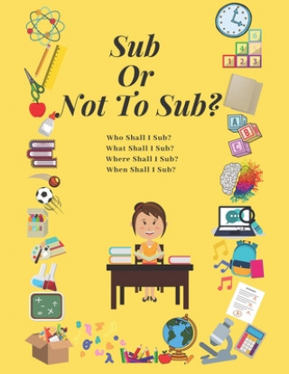 Carte Sub Or Not To Sub?: Who Shall I Sub? What Shall I Sub? Where Shall I Sub? When Shall I Sub? Az Designs