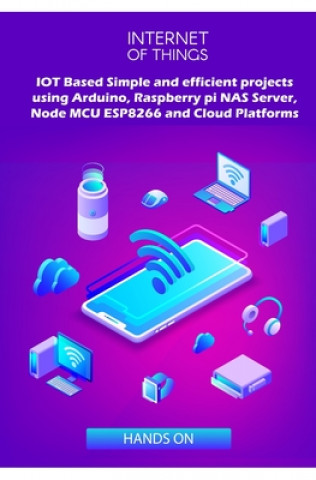 Könyv IOT Based Simple and efficient projects using Arduino, Raspberry pi NAS Server, Node MCU ESP8266 and Cloud Platforms: IOT Major role of future key tec Ambika Parameswari K