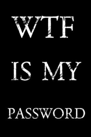 Kniha Wtf Is My Password: Keep track of usernames, passwords, web addresses in one easy & organized location - Black And White Cover Norman M. Pray
