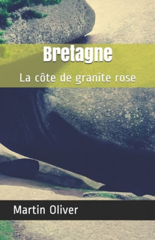 Kniha Bretagne: La côte de granite rose Martin Oliver