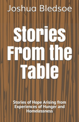 Книга Stories From the Table: Stories of Hope Arising from Experiences of Hunger and Homelessness Joshua Bledsoe