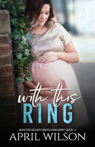 Knjiga With This Ring: (McIntyre Security Bodyguard Series - Book 12) April Wilson