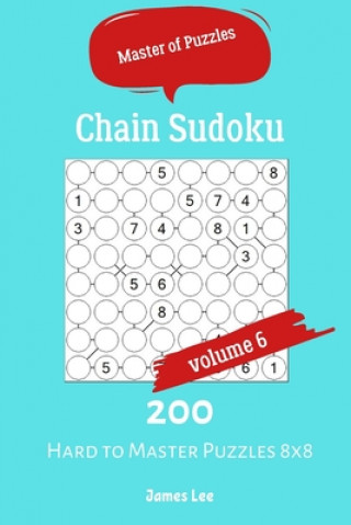 Knjiga Master of Puzzles - Chain Sudoku 200 Hard to Master Puzzles 8x8 vol.6 James Lee