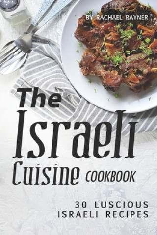 Kniha The Israeli Cuisine Cookbook: 30 Luscious Israeli Recipes Rachael Rayner