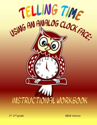 Knjiga Telling Time Using An Analog Clock Face: Instructional Workbook L. S. Goulet