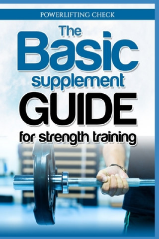 Carte The Basic Supplement Guide for Strength Training: For Whey, BCAA, Creatin, Glutamin, Beta Alanine, Fish Oil, ZMA, Vitamin D, Booser and D-aspartic aci Powerlifting Check