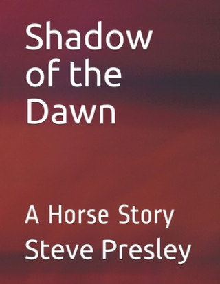Kniha Shadow of the Dawn: A Horse Story Steve Presley