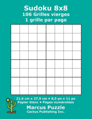 Carte Sudoku 8x8 - 106 Grilles vierges: 1 grille par page; 21,6 cm x 27,9 cm; 8,5 po x 11 po; papier blanc; numéros de page; Number Place; Su Doku; Nanpure; Marcus Puzzle
