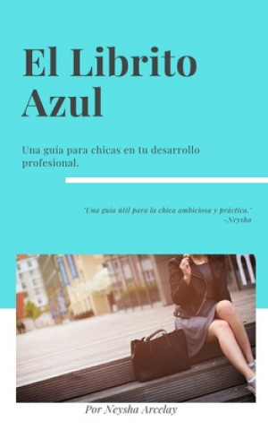 Kniha El Librito Azul: Una guía para chicas en su desarrollo profesional. Neysha Arcelay