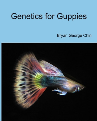 Kniha Genetics for Guppies Bryan George Chin