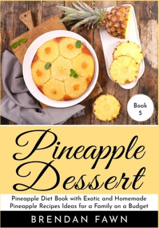 Buch Pineapple Dessert: Pineapple Diet Book with Exotic and Homemade Pineapple Recipes Ideas for a Family on a Budget Brendan Fawn