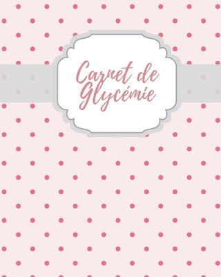 Carte Carnet de Gylcemie: carnet diabetique I carnet pour diabetique I carnet de suivi diabete Marisol Manu