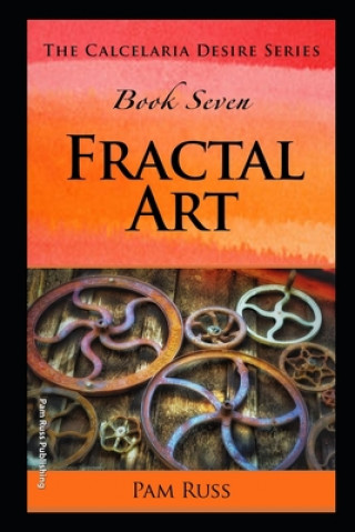 Kniha The Calcelaria Desire Series: Book Seven: Fractal Art Pam Russ