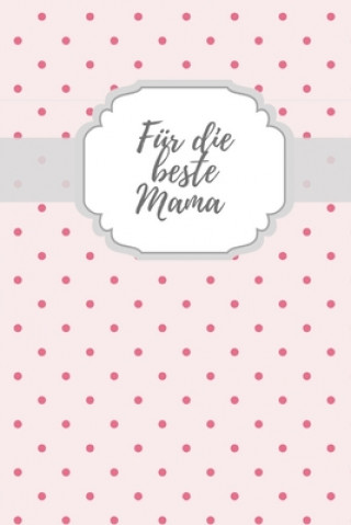 Könyv Für die beste Mama: Erinnerungsbuch für Mütter I Geschenkideen für Mama zum Muttertag Weihnachten Geburtstag I individuelles Buch zum selb Susi Fuchs
