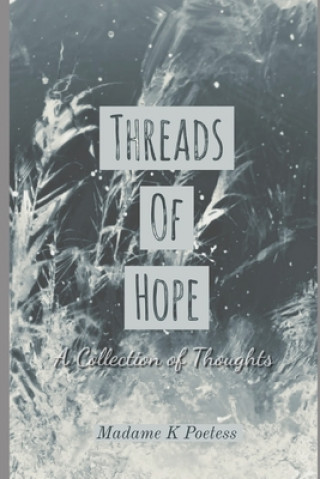 Carte Threads of Hope: A Collection of Thoughts Madame K. Poetess