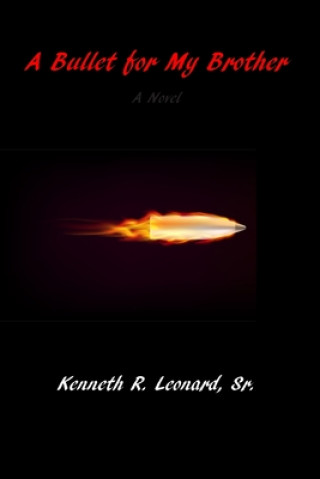 Libro A Bullet for My Brother Kenneth R. Leonard Sr
