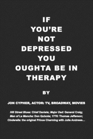 Könyv If You're Not Depressed You Oughta Be in Therapy Jon Cypher
