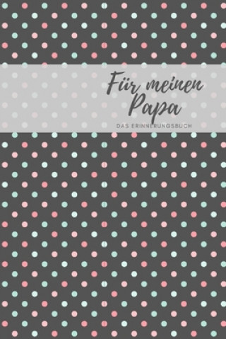 Könyv Für meinen Papa Das Erinnerungsbuch: Ein personalisiertes Buch für Väter I wunderschöne Geschenkidee für Väter I Kinder Weihnachtsgeschenke Vatertagsg Karolina Sucik