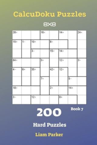 Carte CalcuDoku Puzzles - 200 Hard Puzzles 8x8 Book 7 Liam Parker