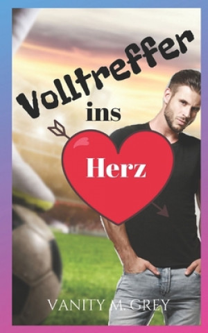 Könyv Volltreffer ins Herz: Heartbreaking Soccer (Sport-Romance) Vanity M. Grey