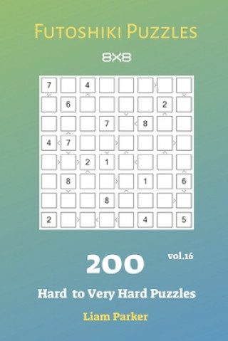Könyv Futoshiki Puzzles - 200 Hard to Very Hard Puzzles 8x8 vol.16 Liam Parker