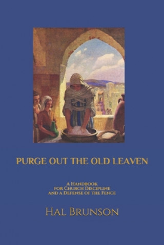 Kniha Purge Out the Old Leaven: A Handbook for Church Discipline and A Defense of the Fence John Everett Millais