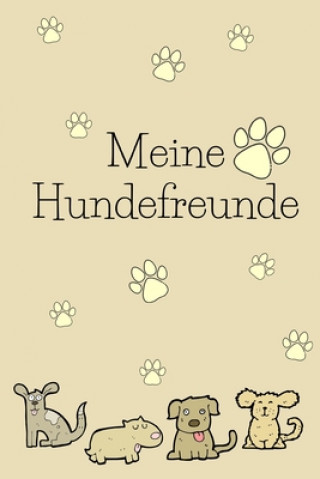 Książka Meine Hundefreunde: Hunde Freundebuch zum ausfüllen für meinen Vierbeiner und mich! Hunde Liebhaber