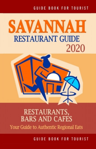 Książka Savannah Restaurant Guide 2020: Your Guide to Authentic Regional Eats in Savannah, Georgia (Restaurant Guide 2020) Croswell B. Brown