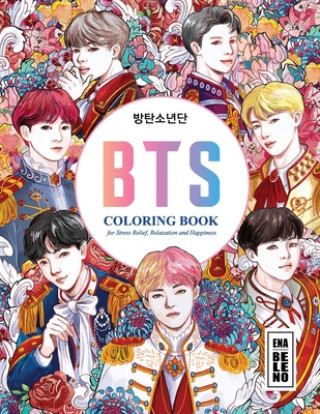Carte BTS Coloring Book for Stress Relief, Happiness and Relaxation: &#48169;&#53444;&#49548;&#45380;&#45800; for ARMY and KPOP lovers Love Yourself Book 8. Ena Beleno