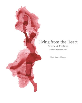 Книга Living From The Heart: Divine & Profane: a memoire in poetry and prose Piper Lauri Salogga