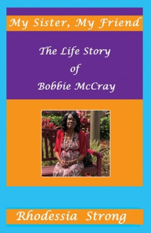 Kniha My Sister, My Friend: The Life Story of Bobbie McCray Rhodessia Strong