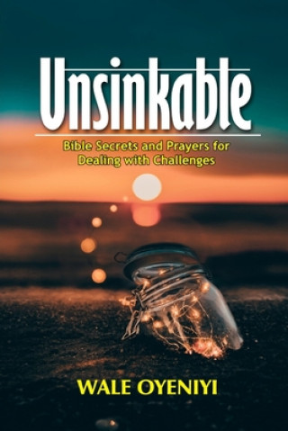 Buch Unsinkable: Bible Secrets and Prayers for Dealing With Challenges Wale Oyeniyi
