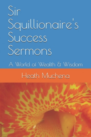 Carte Sir Squillionaire's Success Sermons: A World of Wealth & Wisdom Heath Muchena
