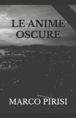 Könyv Le Anime Oscure Marco Pirisi