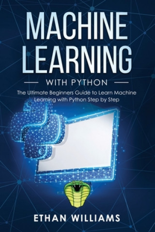Boek Machine Learning with Python: The Ultimate Beginners Guide to Learn Machine Learning with Python Step by Step Ethan Williams