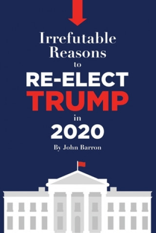 Kniha Irrefutable reasons to re-elect Trump in 2020 John Barron