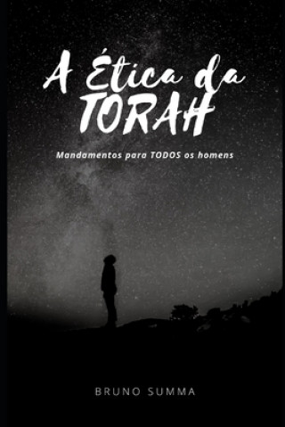 Kniha A Ética Da Torah: Mandamentos para TODOS os homens Bruno Summa