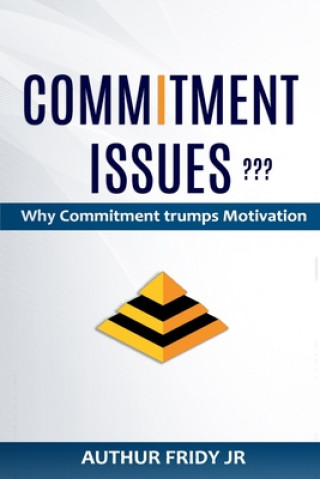 Knjiga Commitment Issues: Why Commitment Trumps Motivation Arthur Fridy