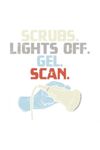 Книга Scrubs. Lights Off. Gel. Scan.: 120 Pages I 6x9 I Karo I Funny Ultrasound Tech & Medical Diagnostic Gifts Funny Notebooks