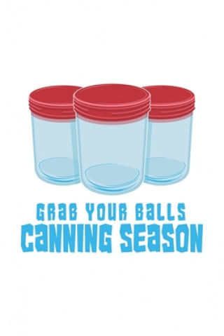 Kniha Grab Your Balls Canning Season: 120 Pages I 6x9 I Karo I Funny Farmer & Homesteader Gifts Funny Notebooks