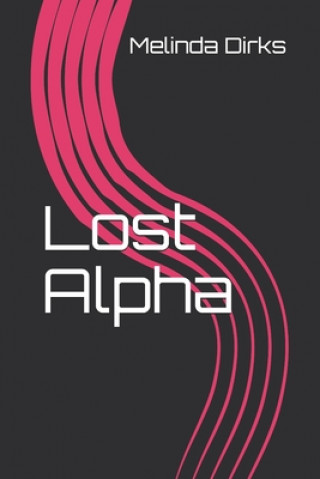 Knjiga Lost Alpha Melinda Dirks