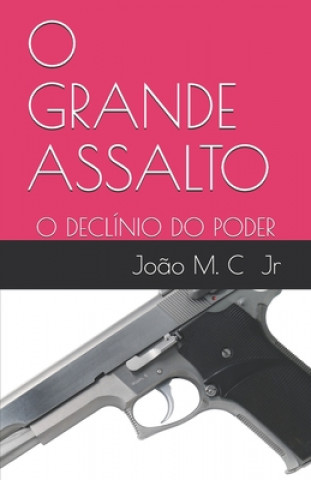 Könyv O Grande Assalto: O Declínio Do Poder Joao Manoel Da Costa Junior