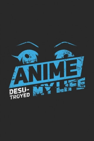 Buch Anime Desu-troyed My Life: 120 Pages I 6x9 I Graph Paper 5x5 I Funny Anime & Japanese Animation Lover Gifts Funny Notebooks