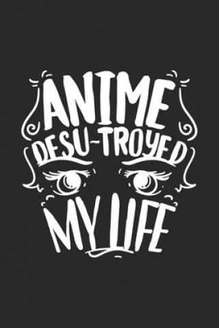 Βιβλίο Anime Desu-troyed My Life: 120 Pages I 6x9 I Dot Grid I Funny Anime & Japanese Animation Lover Gifts Funny Notebooks