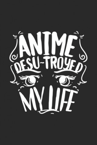 Kniha Anime Desu-troyed My Life: 120 Pages I 6x9 I Graph Paper 5x5 I Funny Anime & Japanese Animation Lover Gifts Funny Notebooks