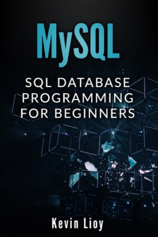 Książka MySQL: SQL Database Programming for Beginners Kevin Lioy