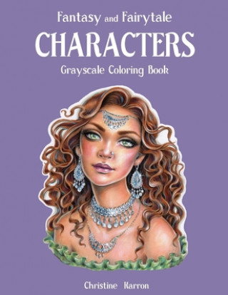Könyv Fantasy and Fairytale CHARACTERS Grayscale Coloring Book Christine Karron